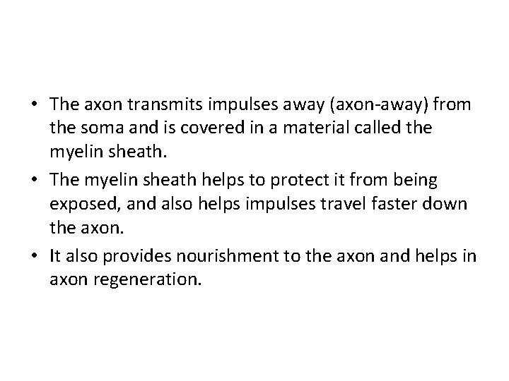  • The axon transmits impulses away (axon-away) from the soma and is covered