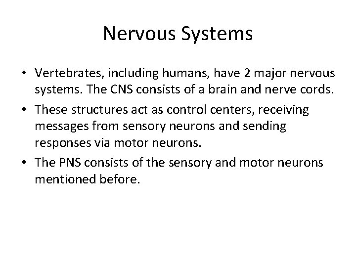 Nervous Systems • Vertebrates, including humans, have 2 major nervous systems. The CNS consists Nervous Systems • Vertebrates, including humans, have 2 major nervous systems. The CNS consists