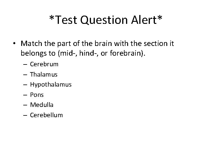 *Test Question Alert* • Match the part of the brain with the section it *Test Question Alert* • Match the part of the brain with the section it