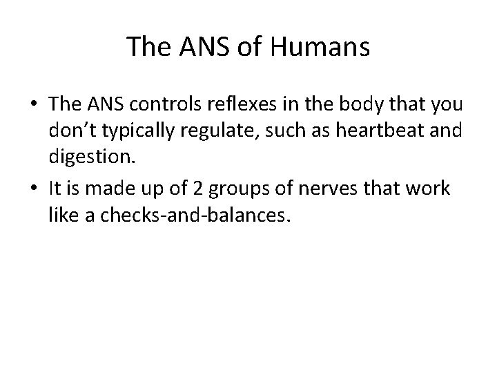 The ANS of Humans • The ANS controls reflexes in the body that you
