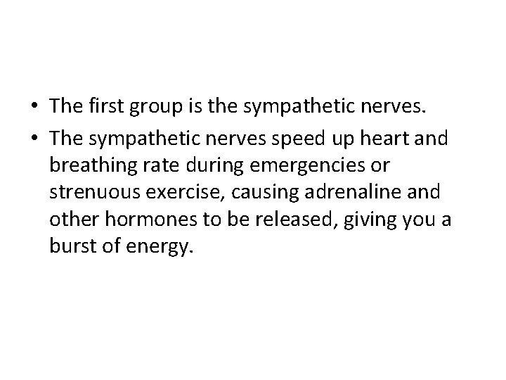  • The first group is the sympathetic nerves. • The sympathetic nerves speed