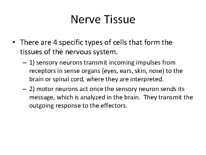 Nerve Tissue • There are 4 specific types of cells that form the tissues