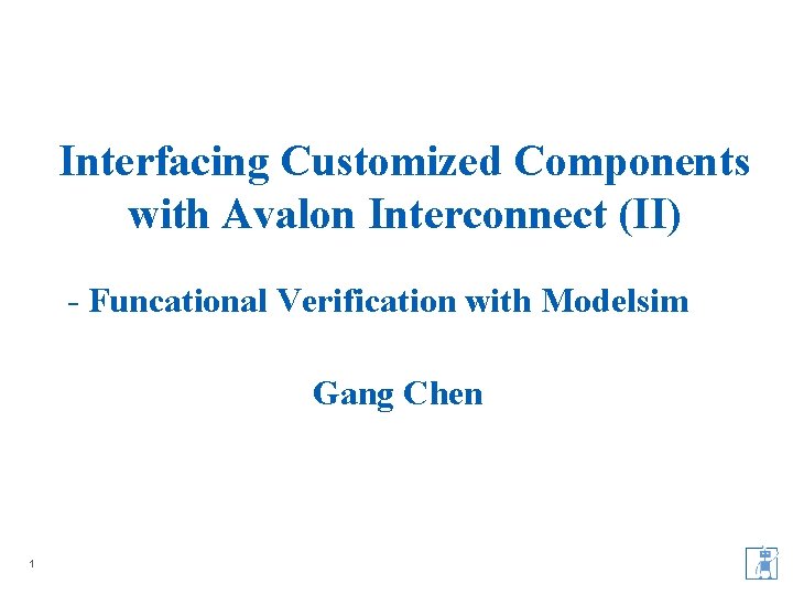 Interfacing Customized Components with Avalon Interconnect (II) - Funcational Verification with Modelsim Gang Chen