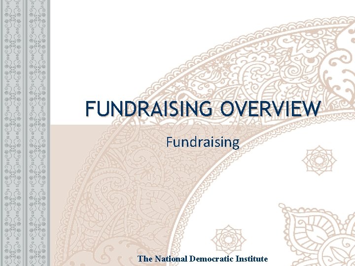 FUNDRAISING OVERVIEW Fundraising The National Democratic Institute 