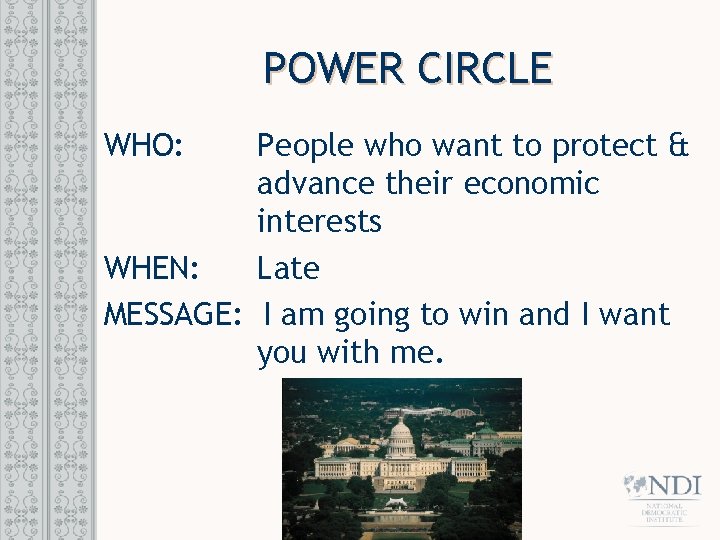 POWER CIRCLE WHO: People who want to protect & advance their economic interests WHEN: