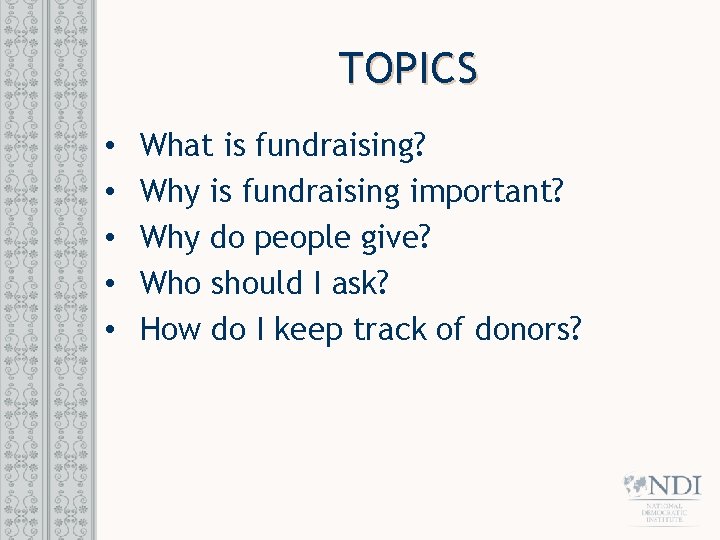 TOPICS • • • What is fundraising? Why is fundraising important? Why do people