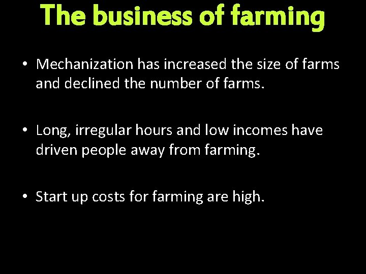 The business of farming • Mechanization has increased the size of farms and declined