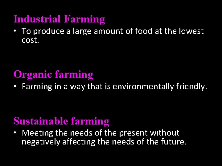 Industrial Farming • To produce a large amount of food at the lowest cost.