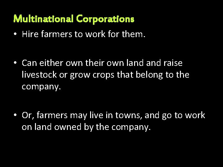 Multinational Corporations • Hire farmers to work for them. • Can either own their
