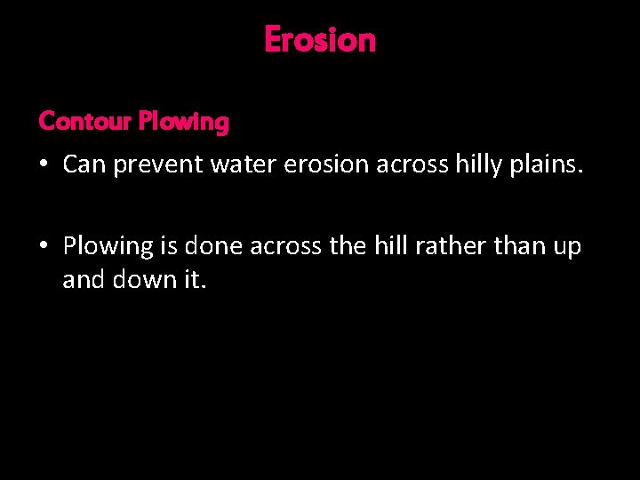 Erosion Contour Plowing • Can prevent water erosion across hilly plains. • Plowing is
