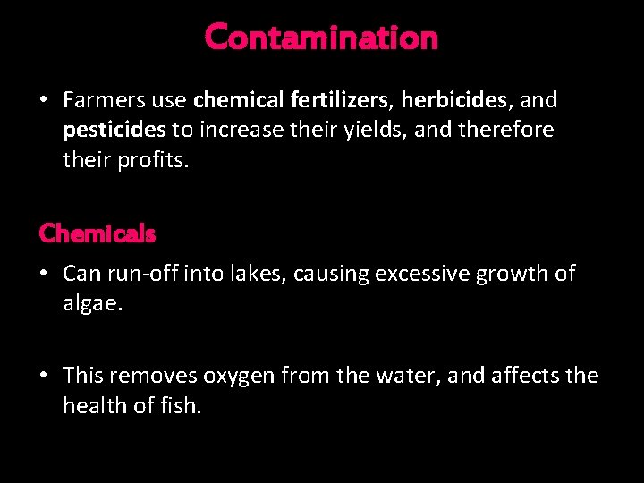 Contamination • Farmers use chemical fertilizers, herbicides, and pesticides to increase their yields, and