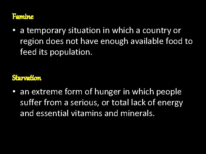 Famine • a temporary situation in which a country or region does not have
