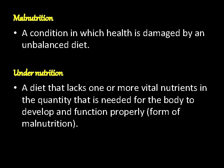 Malnutrition • A condition in which health is damaged by an unbalanced diet. Under