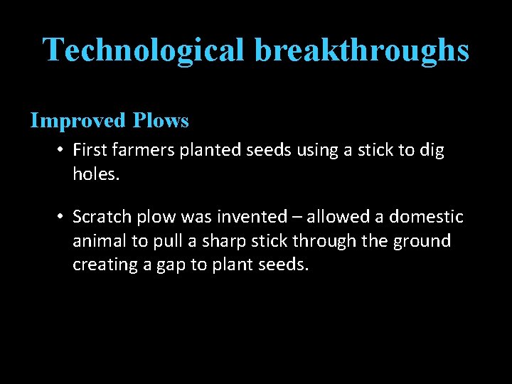 Technological breakthroughs Improved Plows • First farmers planted seeds using a stick to dig