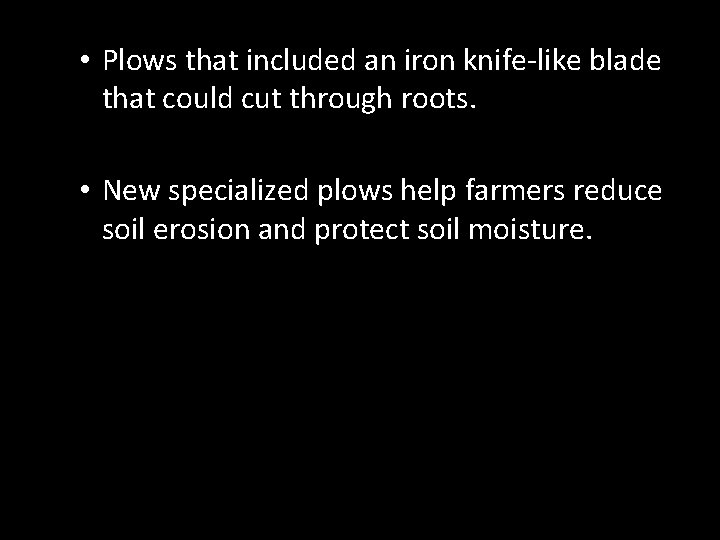  • Plows that included an iron knife-like blade that could cut through roots.