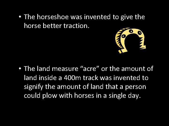  • The horseshoe was invented to give the horse better traction. • The