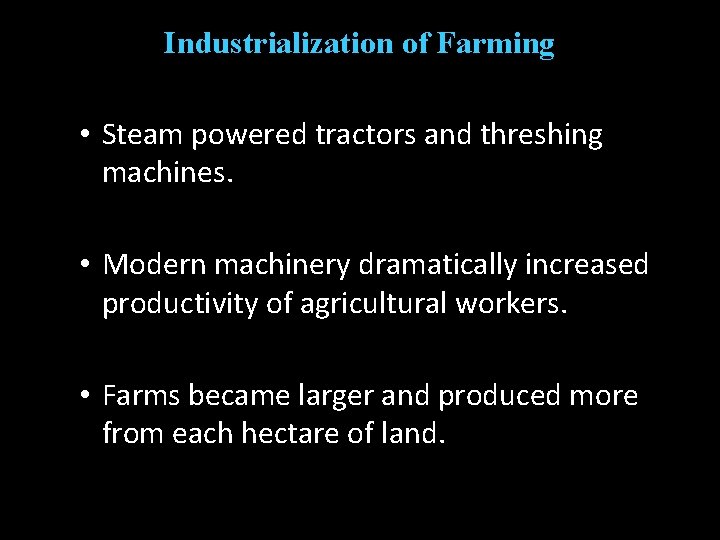 Industrialization of Farming • Steam powered tractors and threshing machines. • Modern machinery dramatically