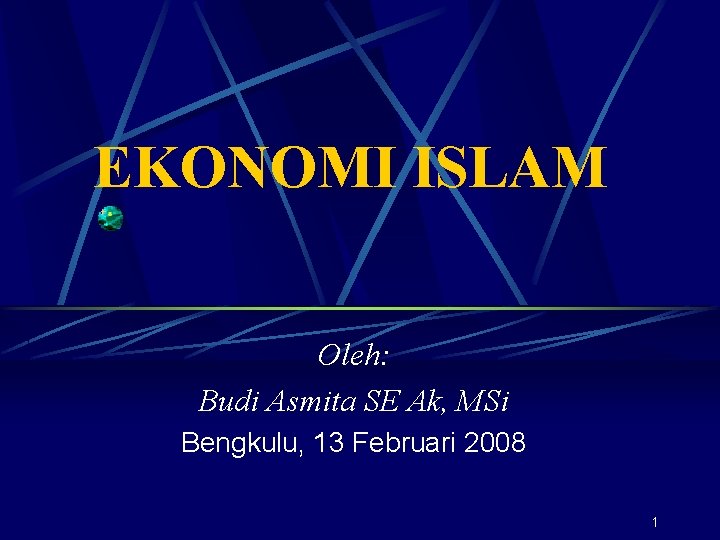 EKONOMI ISLAM Oleh: Budi Asmita SE Ak, MSi Bengkulu, 13 Februari 2008 1 