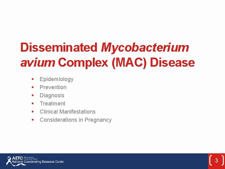 Disseminated Mycobacterium avium Complex (MAC) Disease § § § Epidemiology Prevention Diagnosis Treatment Clinical