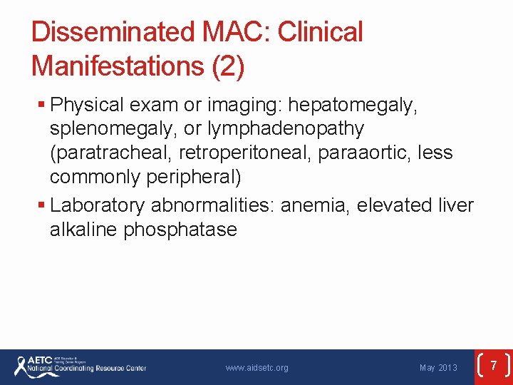 Disseminated MAC: Clinical Manifestations (2) § Physical exam or imaging: hepatomegaly, splenomegaly, or lymphadenopathy