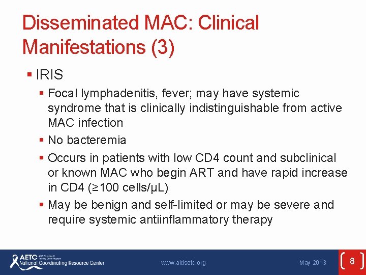 Disseminated MAC: Clinical Manifestations (3) § IRIS § Focal lymphadenitis, fever; may have systemic