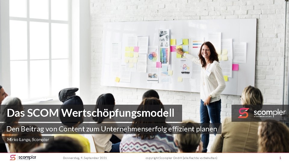 Das SCOM Wertschöpfungsmodell Den Beitrag von Content zum Unternehmenserfolg effizient planen Mirko Lange, Scompler