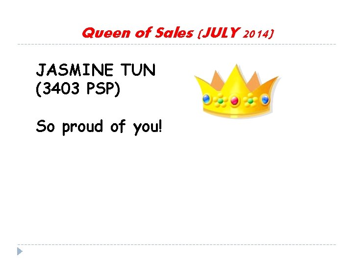 Queen of Sales (JULY 2014) JASMINE TUN (3403 PSP) So proud of you! 