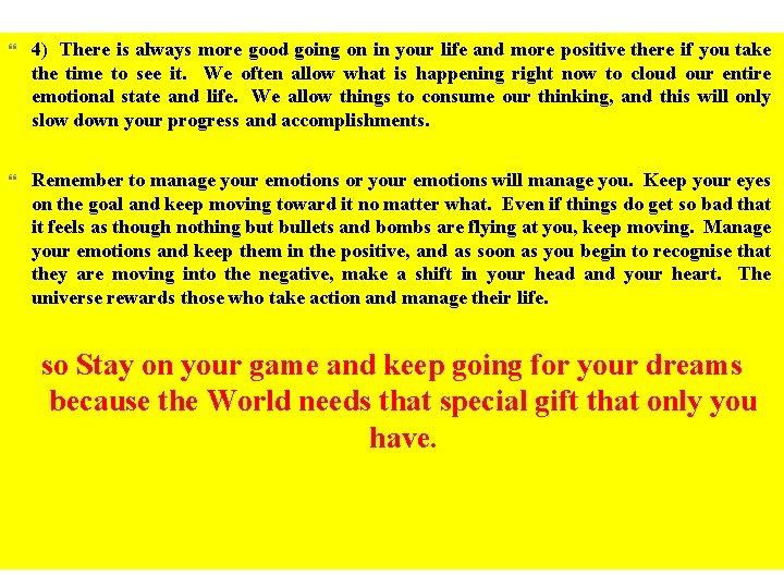  4) There is always more good going on in your life and more