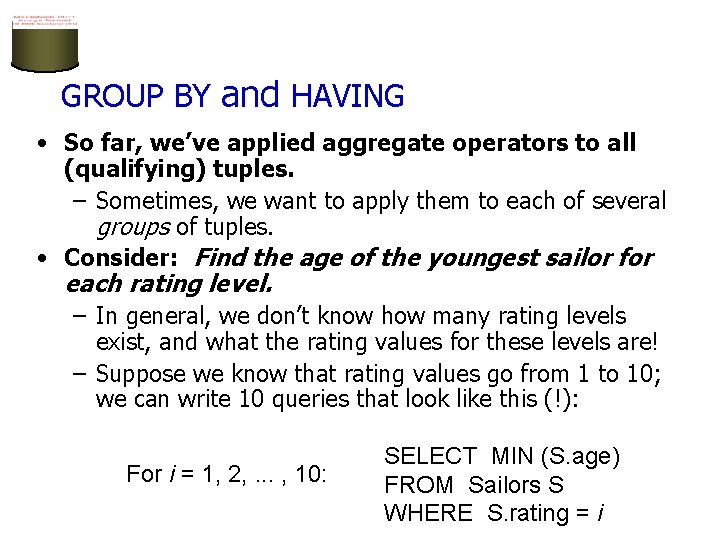 GROUP BY and HAVING • So far, we’ve applied aggregate operators to all (qualifying) GROUP BY and HAVING • So far, we’ve applied aggregate operators to all (qualifying)