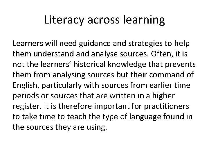Literacy across learning Learners will need guidance and strategies to help them understand analyse