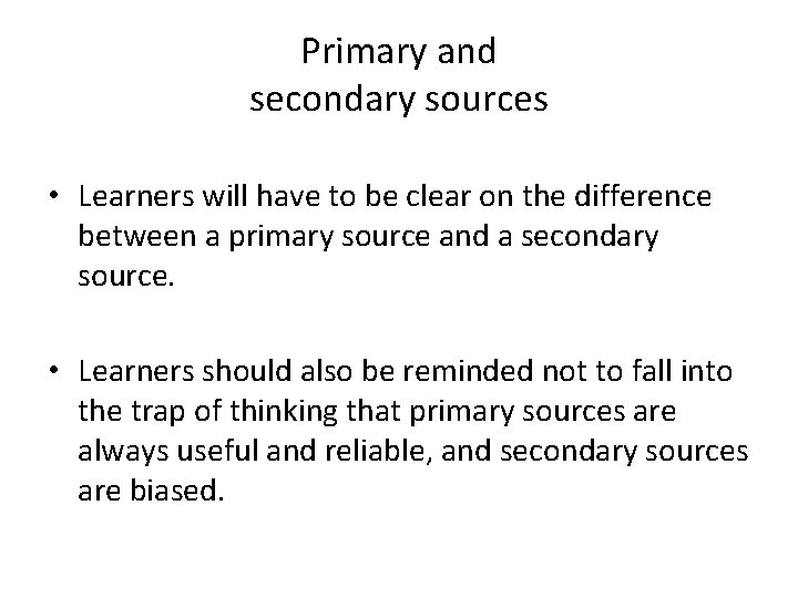 Primary and secondary sources • Learners will have to be clear on the difference