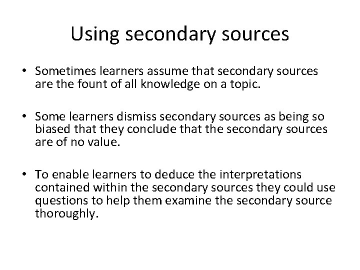 Using secondary sources • Sometimes learners assume that secondary sources are the fount of