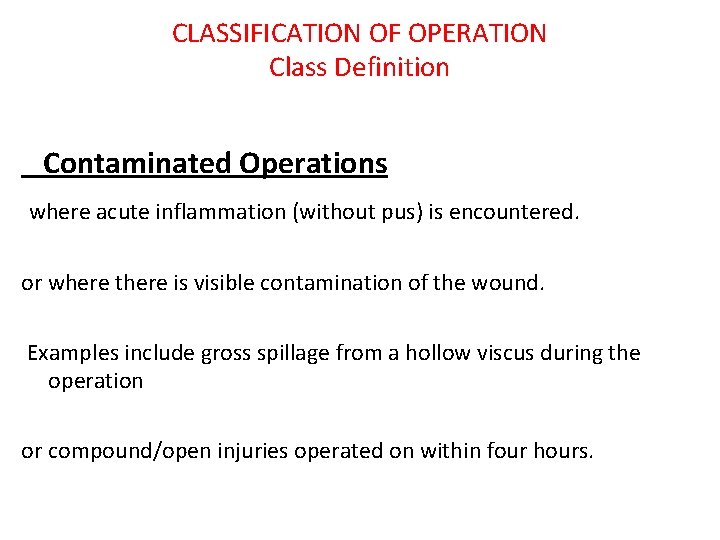 CLASSIFICATION OF OPERATION Class Definition Contaminated Operations where acute inflammation (without pus) is encountered.