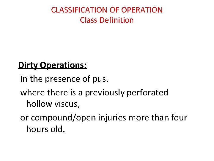 CLASSIFICATION OF OPERATION Class Definition Dirty Operations: In the presence of pus. where there