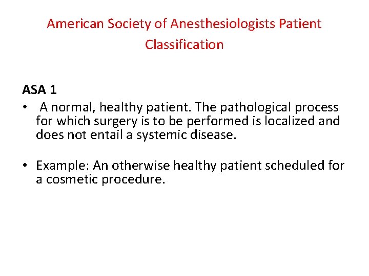 American Society of Anesthesiologists Patient Classification ASA 1 • A normal, healthy patient. The