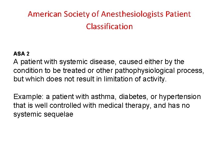 American Society of Anesthesiologists Patient Classification ASA 2 A patient with systemic disease, caused