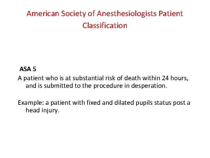 American Society of Anesthesiologists Patient Classification ASA 5 A patient who is at substantial