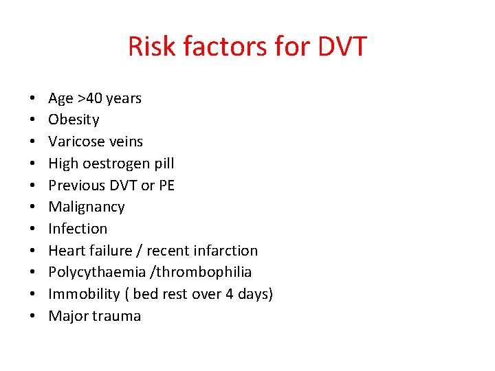 Risk factors for DVT • • • Age >40 years Obesity Varicose veins High