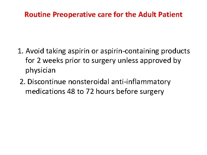 Routine Preoperative care for the Adult Patient 1. Avoid taking aspirin or aspirin-containing products