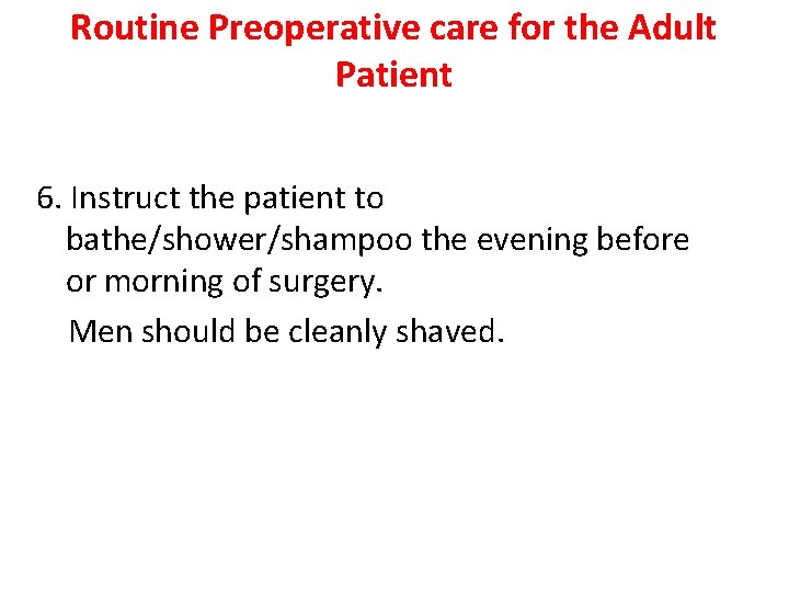 Routine Preoperative care for the Adult Patient 6. Instruct the patient to bathe/shower/shampoo the