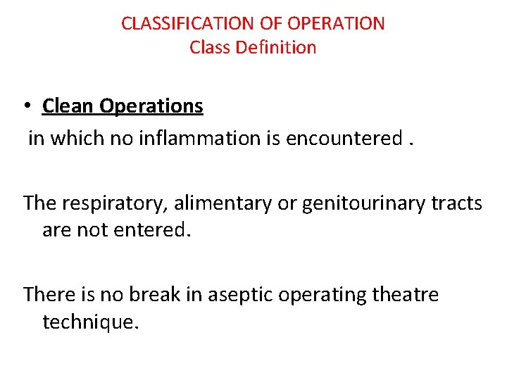 CLASSIFICATION OF OPERATION Class Definition • Clean Operations in which no inflammation is encountered.