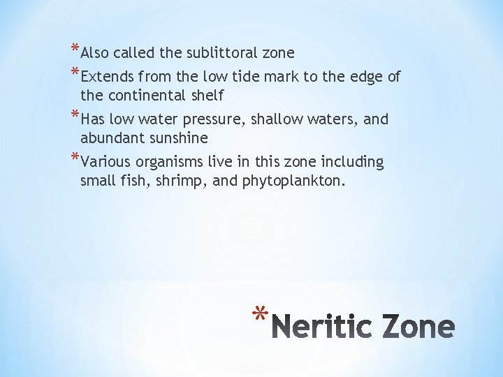 *Also called the sublittoral zone *Extends from the low tide mark to the edge