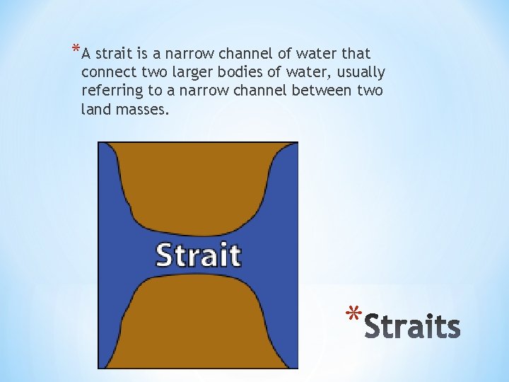 *A strait is a narrow channel of water that connect two larger bodies of