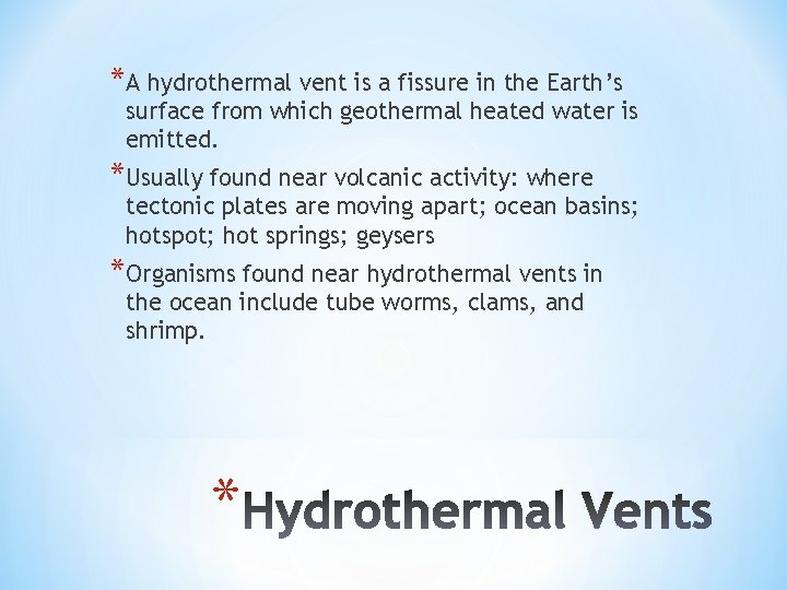 *A hydrothermal vent is a fissure in the Earth’s surface from which geothermal heated