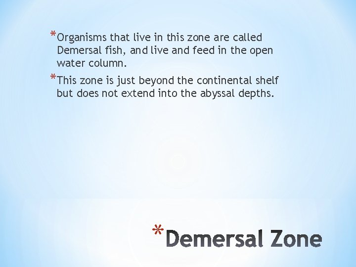 *Organisms that live in this zone are called Demersal fish, and live and feed