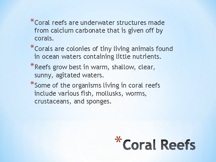 *Coral reefs are underwater structures made from calcium carbonate that is given off by