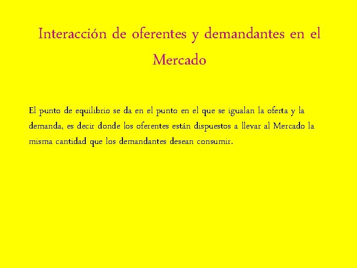 Interacción de oferentes y demandantes en el Mercado El punto de equilibrio se da