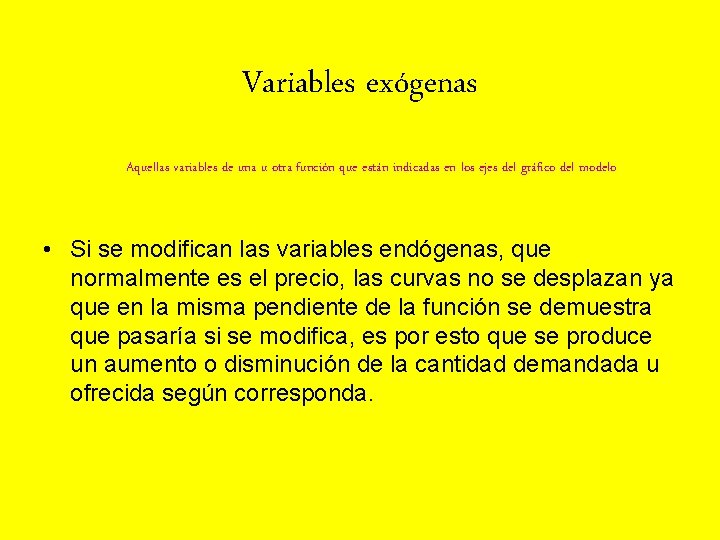 Variables exógenas Aquellas variables de una u otra función que están indicadas en los