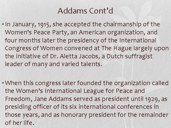 Addams Cont’d • In January, 1915, she accepted the chairmanship of the Women's Peace