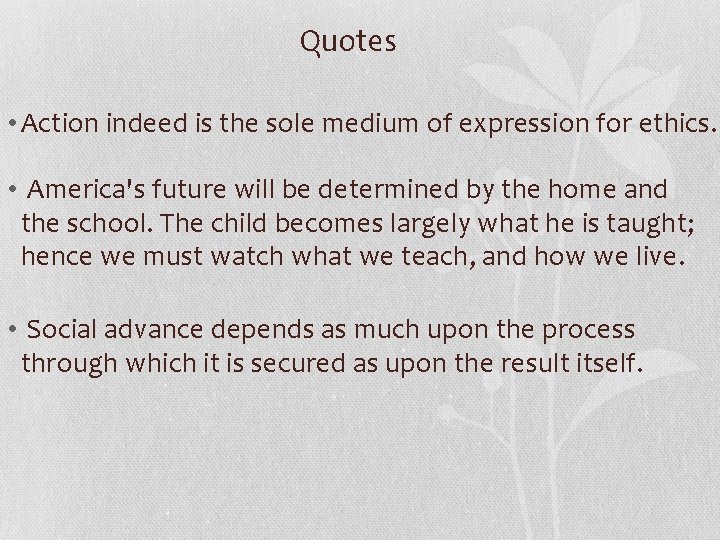 Quotes • Action indeed is the sole medium of expression for ethics. • America's